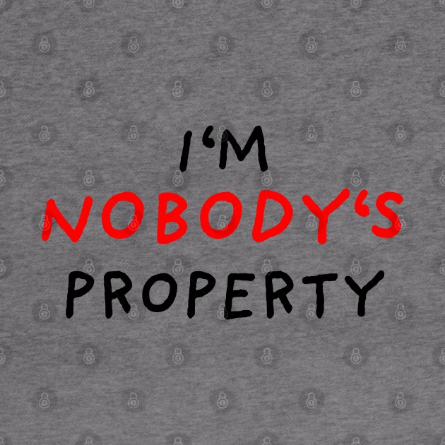 I'm nobody's property by DrawingEggen